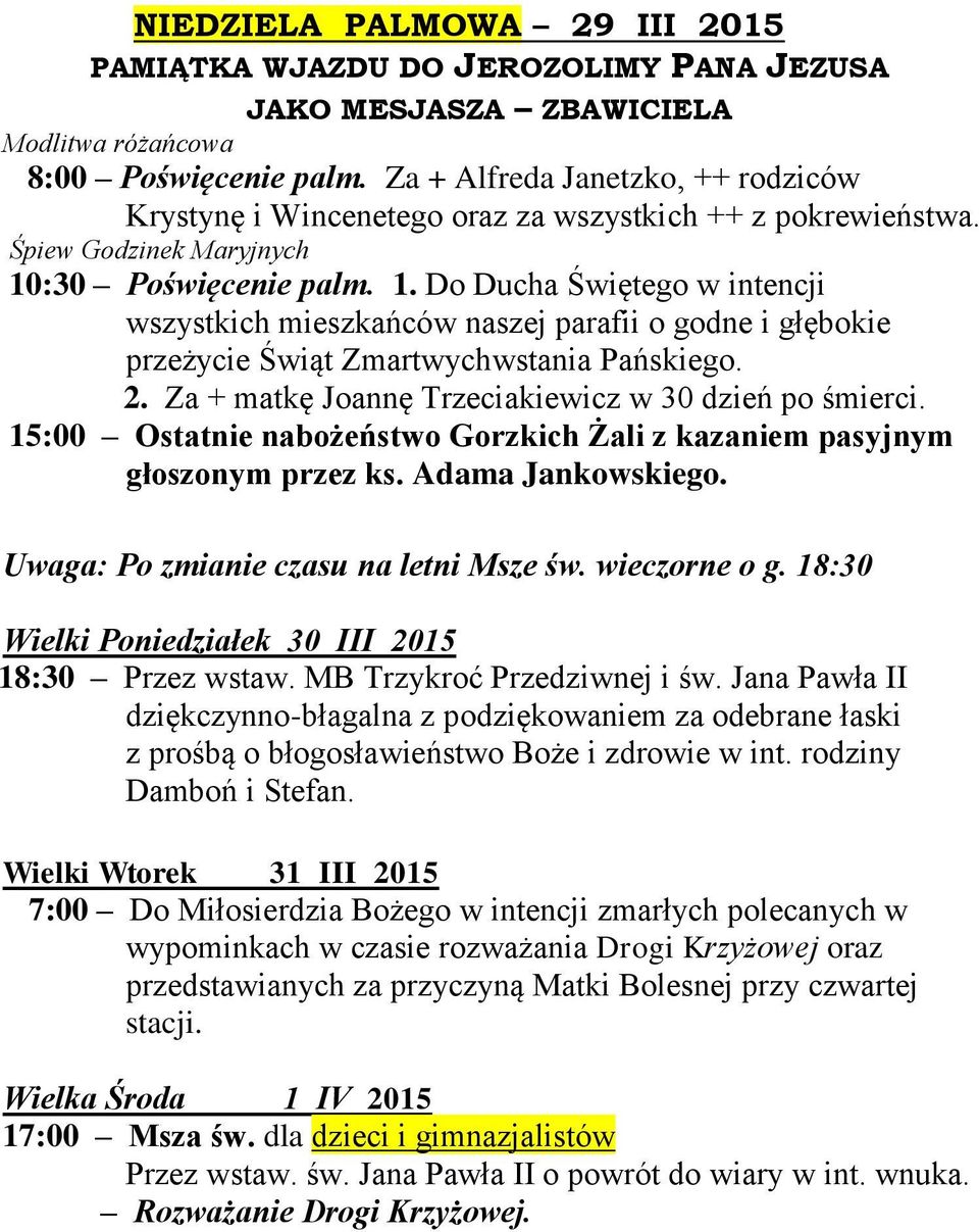 :30 Poświęcenie palm. 1. Do Ducha Świętego w intencji wszystkich mieszkańców naszej parafii o godne i głębokie przeżycie Świąt Zmartwychwstania Pańskiego. 2.