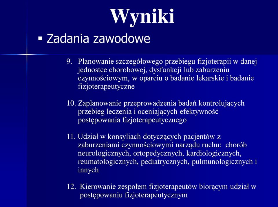 fizjoterapeutyczne 10. Zaplanowanie przeprowadzenia badań kontrolujących przebieg leczenia i oceniających efektywność postępowania fizjoterapeutycznego 11.