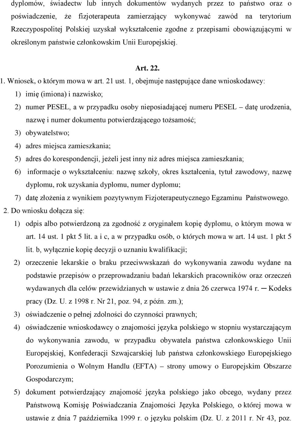 1, obejmuje następujące dane wnioskodawcy: 1) imię (imiona) i nazwisko; 2) numer PESEL, a w przypadku osoby nieposiadającej numeru PESEL datę urodzenia, nazwę i numer dokumentu potwierdzającego