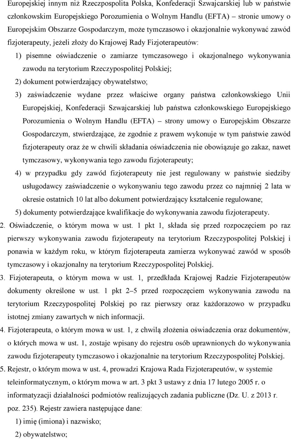 zawodu na terytorium Rzeczypospolitej Polskiej; 2) dokument potwierdzający obywatelstwo; 3) zaświadczenie wydane przez właściwe organy państwa członkowskiego Unii Europejskiej, Konfederacji