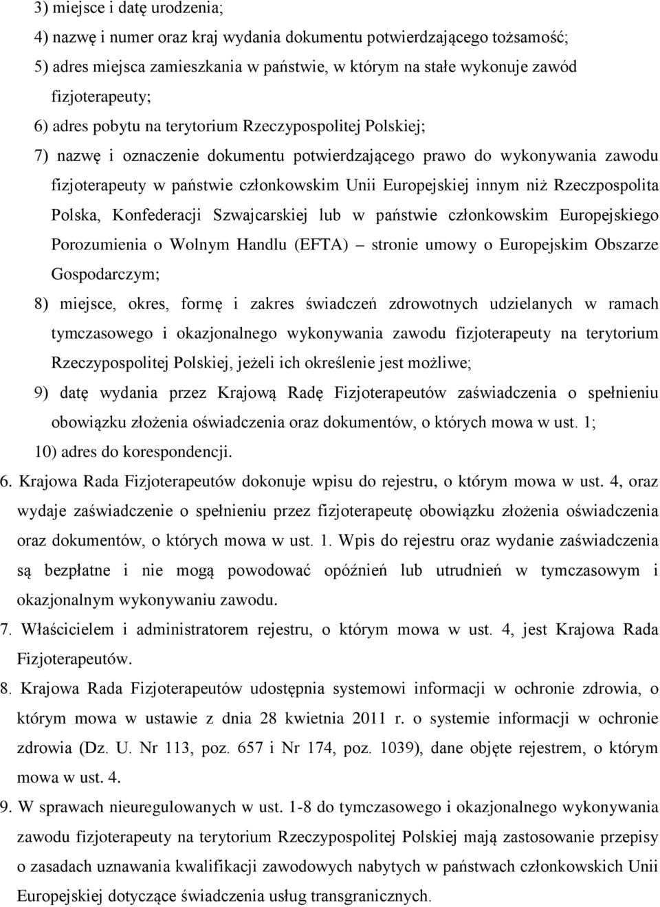 Rzeczpospolita Polska, Konfederacji Szwajcarskiej lub w państwie członkowskim Europejskiego Porozumienia o Wolnym Handlu (EFTA) stronie umowy o Europejskim Obszarze Gospodarczym; 8) miejsce, okres,