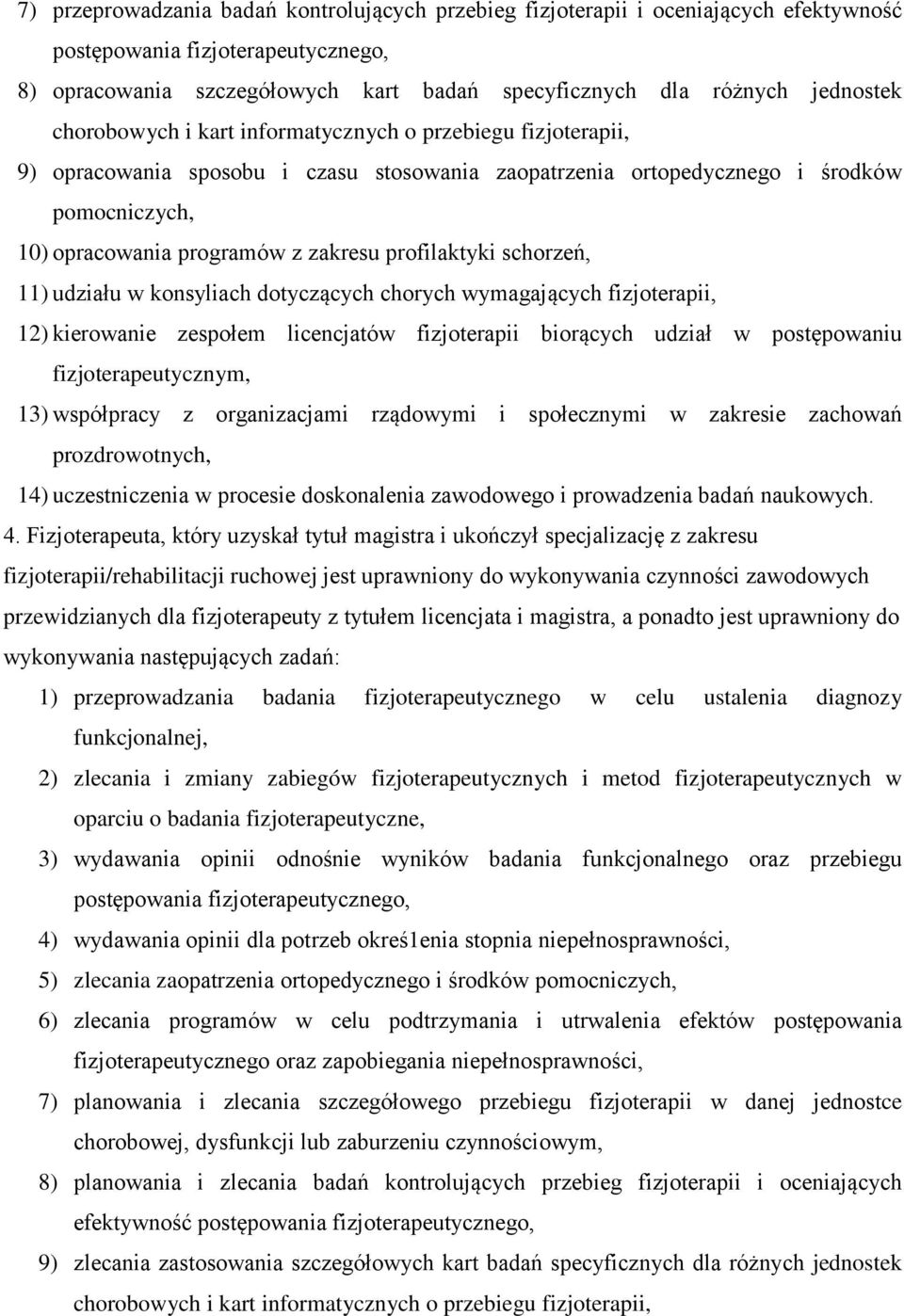 profilaktyki schorzeń, 11) udziału w konsyliach dotyczących chorych wymagających fizjoterapii, 12) kierowanie zespołem licencjatów fizjoterapii biorących udział w postępowaniu fizjoterapeutycznym,