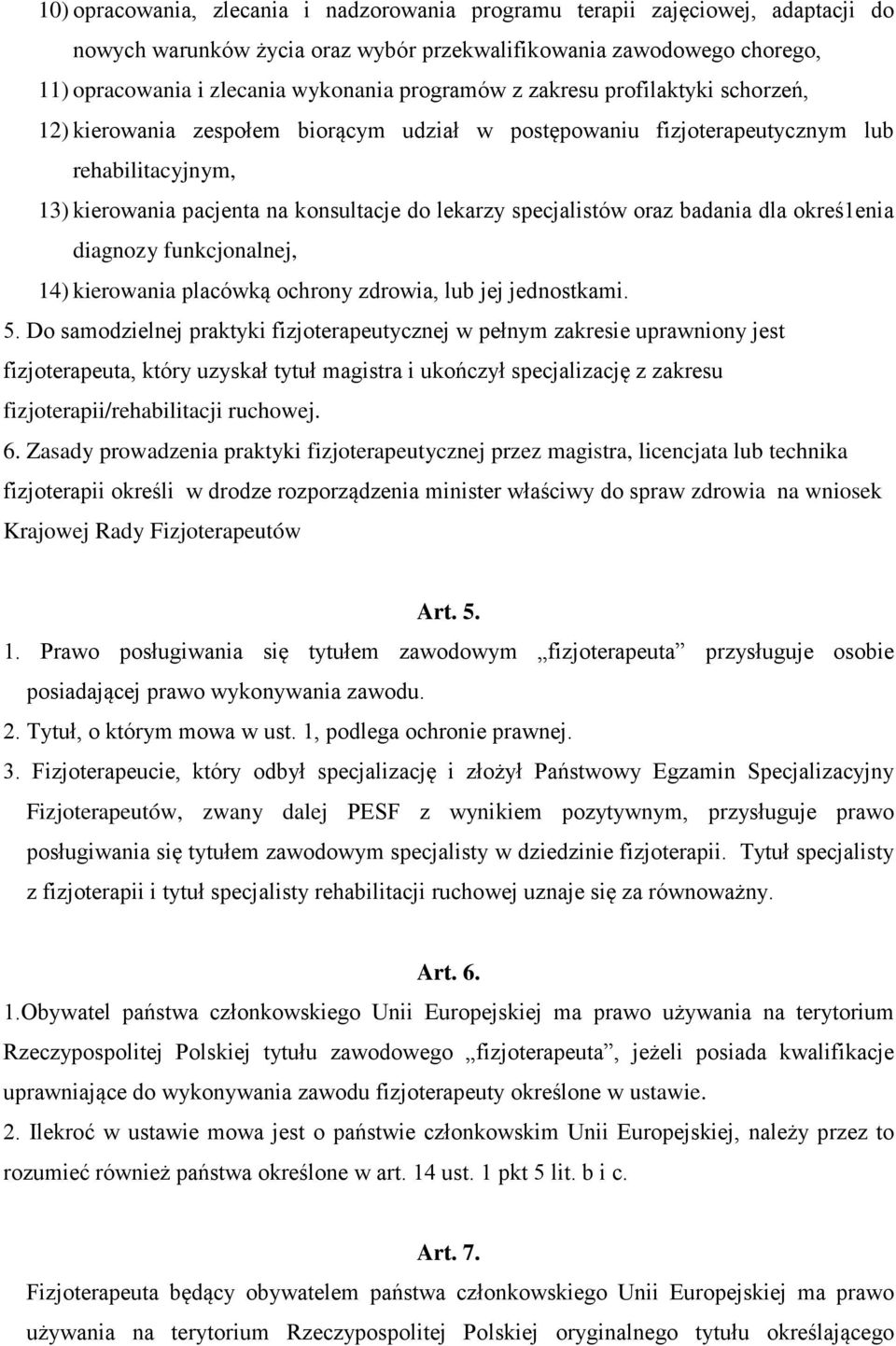 specjalistów oraz badania dla okreś1enia diagnozy funkcjonalnej, 14) kierowania placówką ochrony zdrowia, lub jej jednostkami. 5.