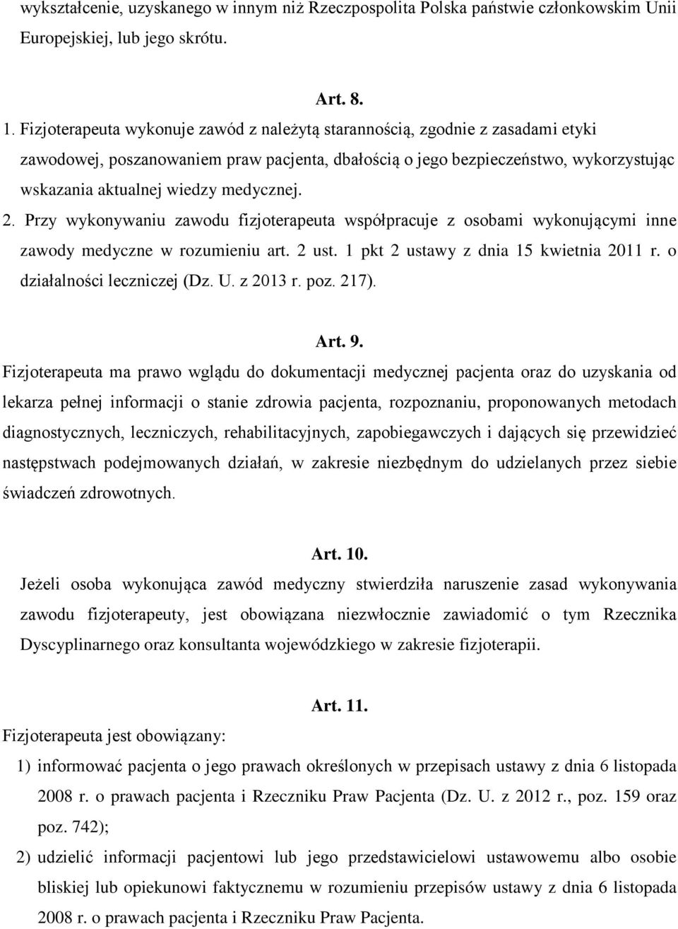 medycznej. 2. Przy wykonywaniu zawodu fizjoterapeuta współpracuje z osobami wykonującymi inne zawody medyczne w rozumieniu art. 2 ust. 1 pkt 2 ustawy z dnia 15 kwietnia 2011 r.