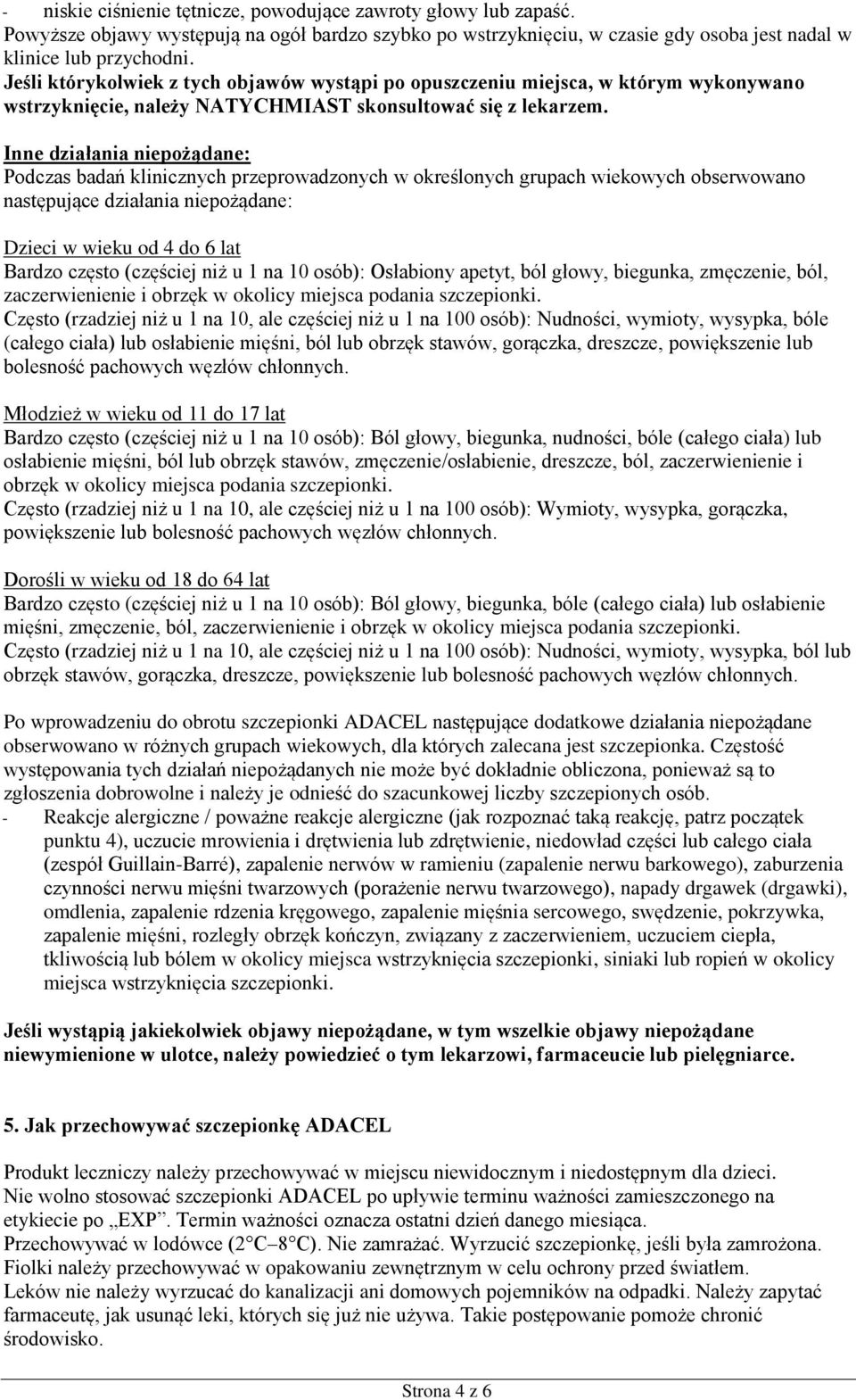 Inne działania niepożądane: Podczas badań klinicznych przeprowadzonych w określonych grupach wiekowych obserwowano następujące działania niepożądane: Dzieci w wieku od 4 do 6 lat Bardzo często