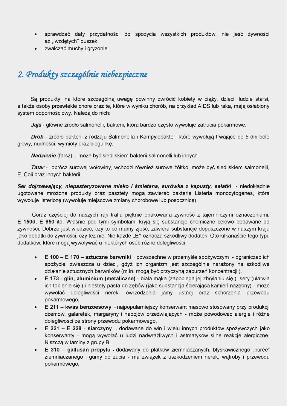 przykład AIDS lub raka, mają osłabiony system odpornościowy. Należą do nich: Jaja - główne źródło salmonelli, bakterii, która bardzo często wywołuje zatrucia pokarmowe.
