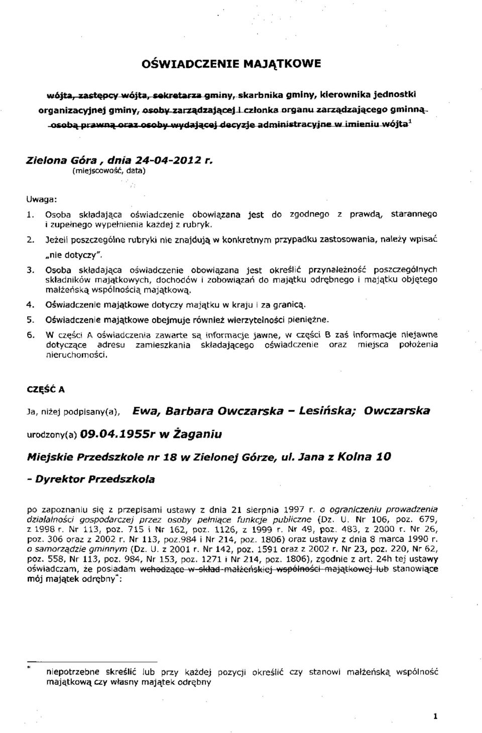 Osoba składająca oświadcze obowiązana jest do zgodnego z prawdą, starannego i zupełnego wypełnia każdej z rubryk. 2.