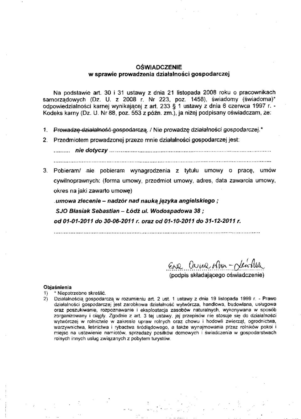Prowadzę działalność gospodarczą. / Nie prowadzę działalności gospodarczej.* 2. Przedmiotem prowadzonej przeze m działalności gospodarczej jest: 3.