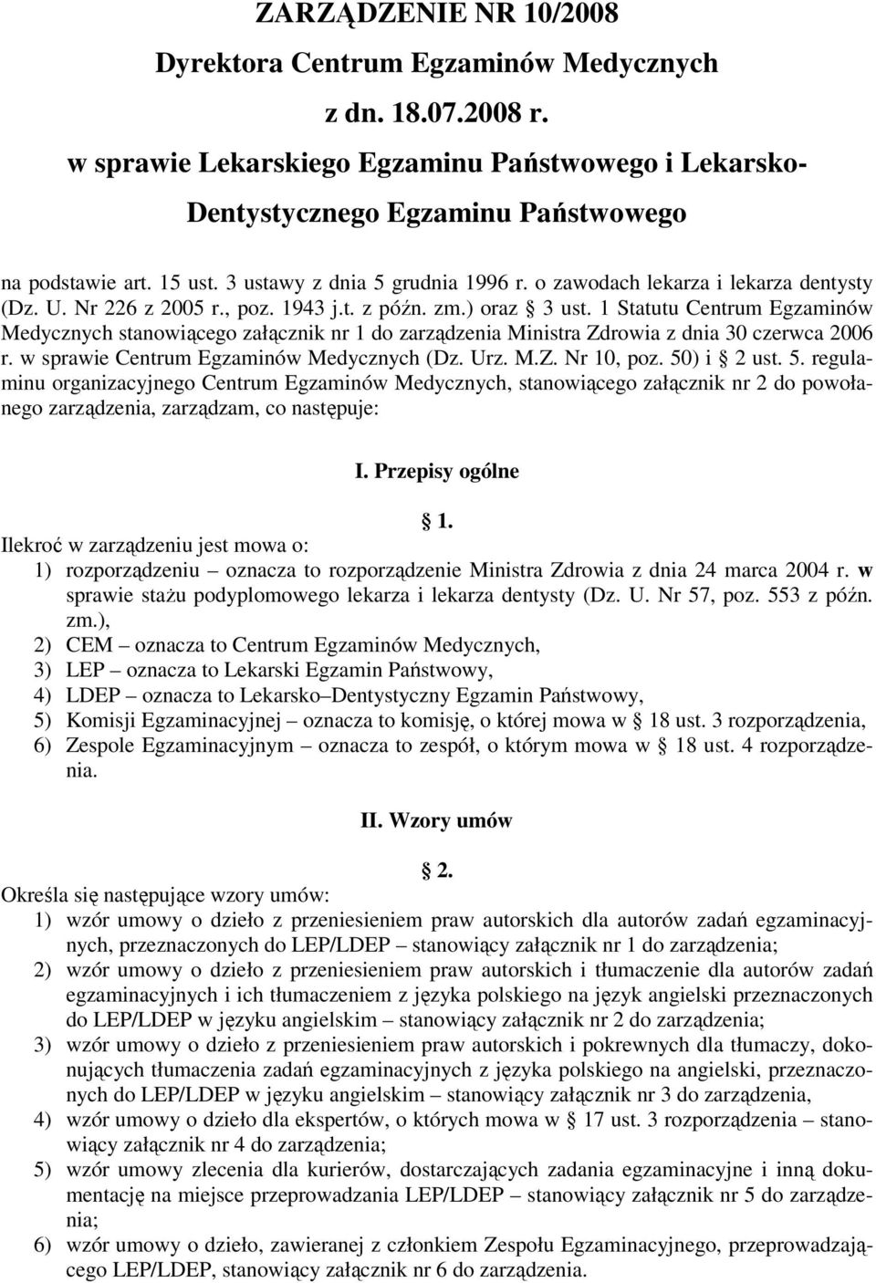 1 Statutu Centrum Egzaminów Medycznych stanowiącego załącznik nr 1 do zarządzenia Ministra Zdrowia z dnia 30 czerwca 2006 r. w sprawie Centrum Egzaminów Medycznych (Dz. Urz. M.Z. Nr 10, poz.