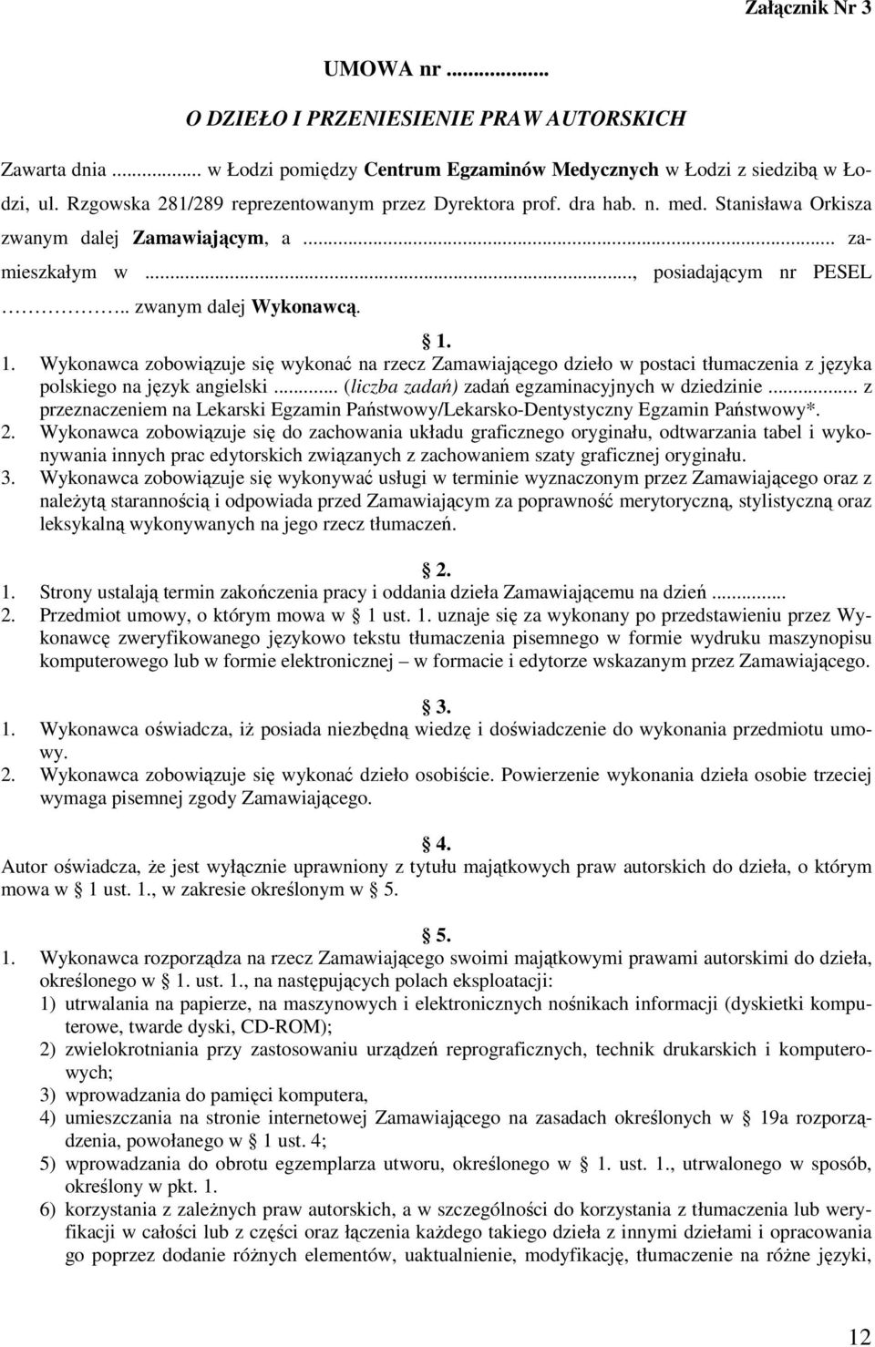 1. Wykonawca zobowiązuje się wykonać na rzecz Zamawiającego dzieło w postaci tłumaczenia z języka polskiego na język angielski... (liczba zadań) zadań egzaminacyjnych w dziedzinie.