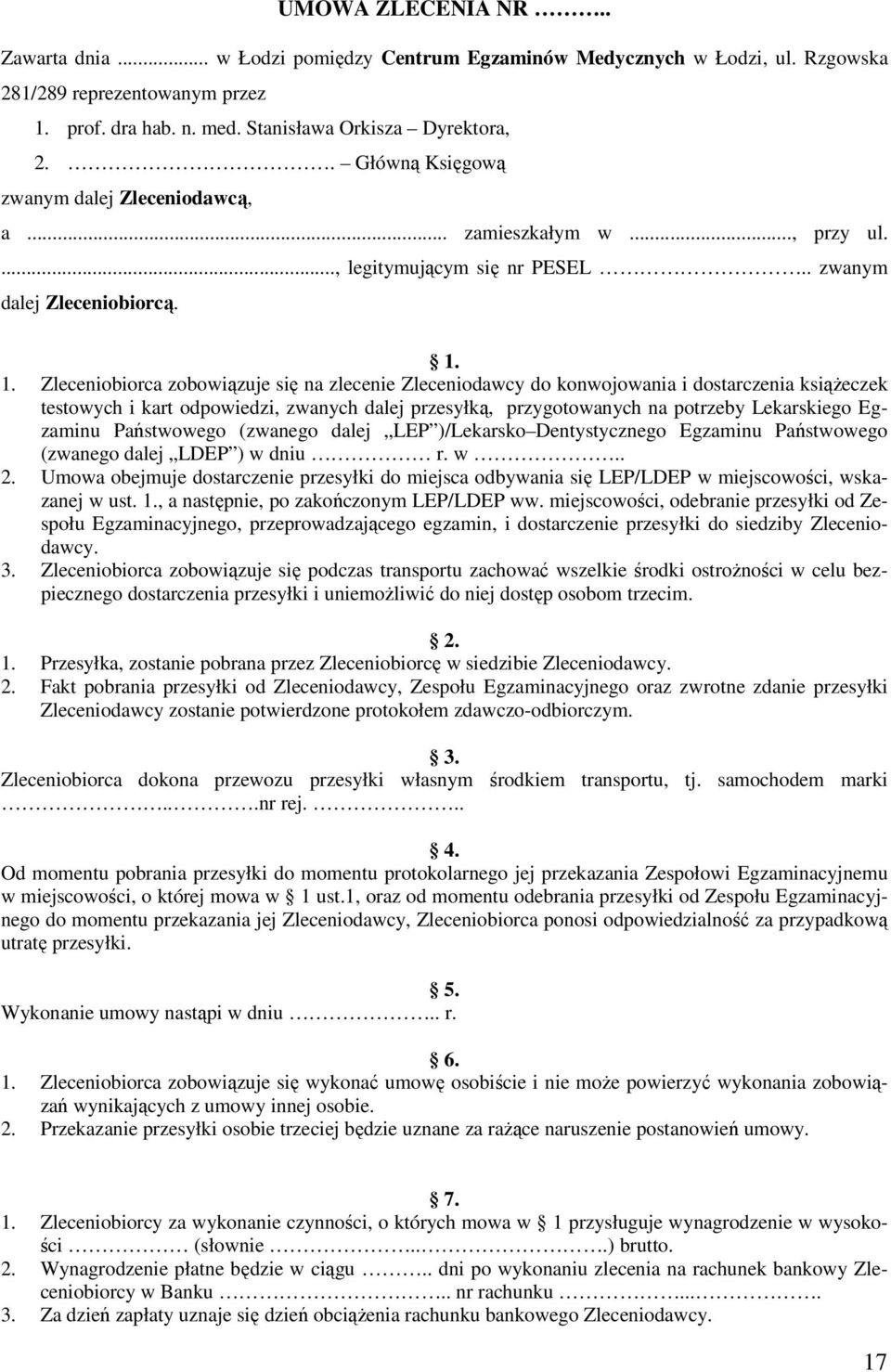 1. Zleceniobiorca zobowiązuje się na zlecenie Zleceniodawcy do konwojowania i dostarczenia książeczek testowych i kart odpowiedzi, zwanych dalej przesyłką, przygotowanych na potrzeby Lekarskiego