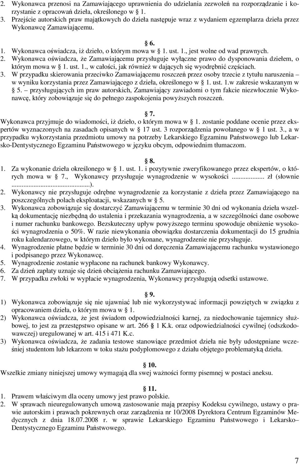 2. Wykonawca oświadcza, że Zamawiającemu przysługuje wyłączne prawo do dysponowania dziełem, o którym mowa w 1. ust. 1., w całości, jak również w dających się wyodrębnić częściach. 3.