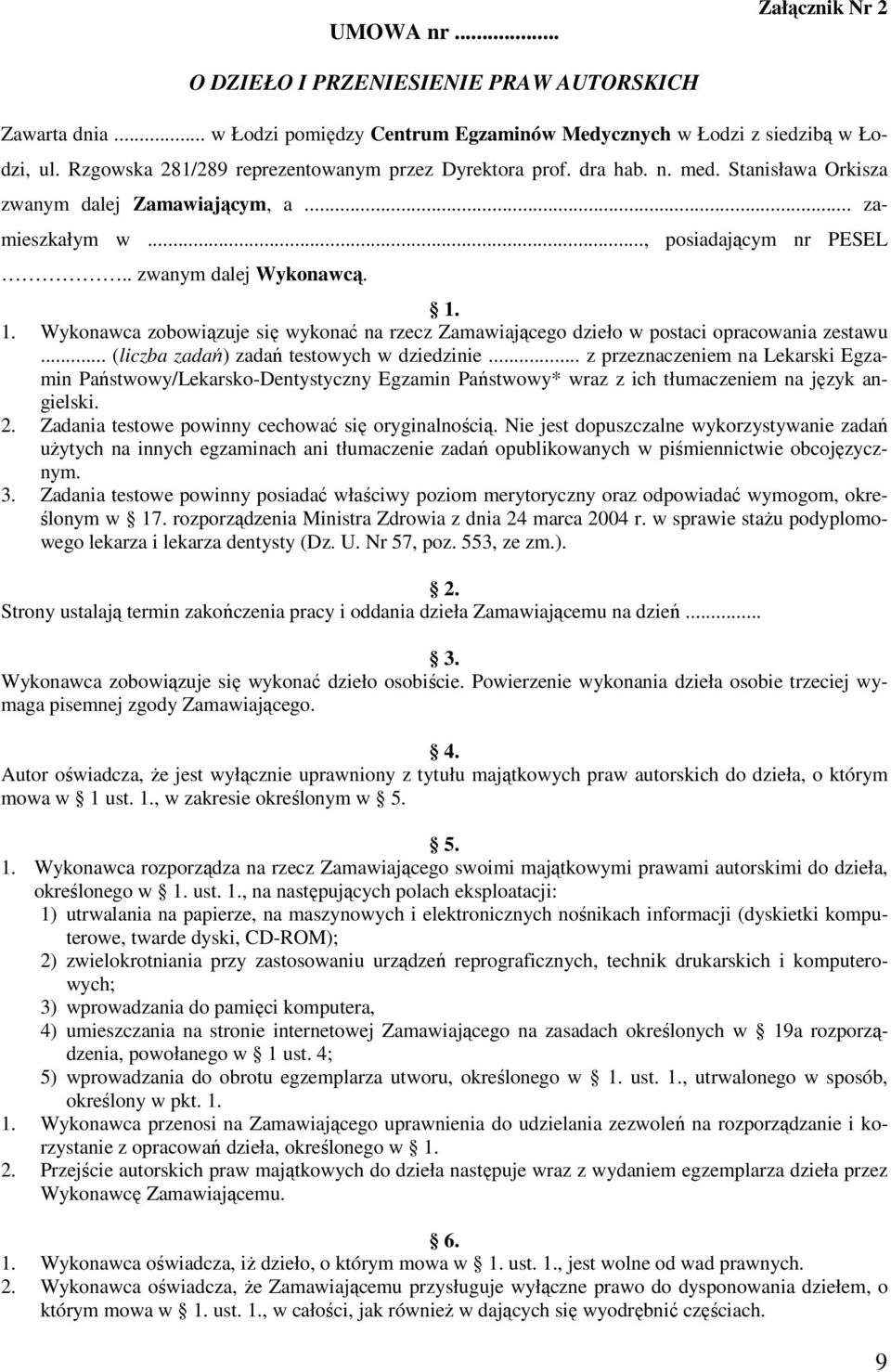 1. Wykonawca zobowiązuje się wykonać na rzecz Zamawiającego dzieło w postaci opracowania zestawu... (liczba zadań) zadań testowych w dziedzinie.