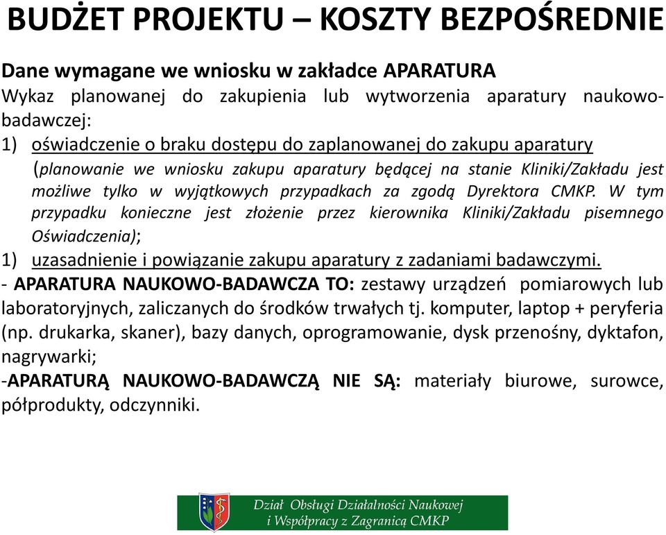 W tym przypadku konieczne jest złożenie przez kierownika Kliniki/Zakładu pisemnego Oświadczenia); 1) uzasadnienie i powiązanie zakupu aparatury z zadaniami badawczymi.