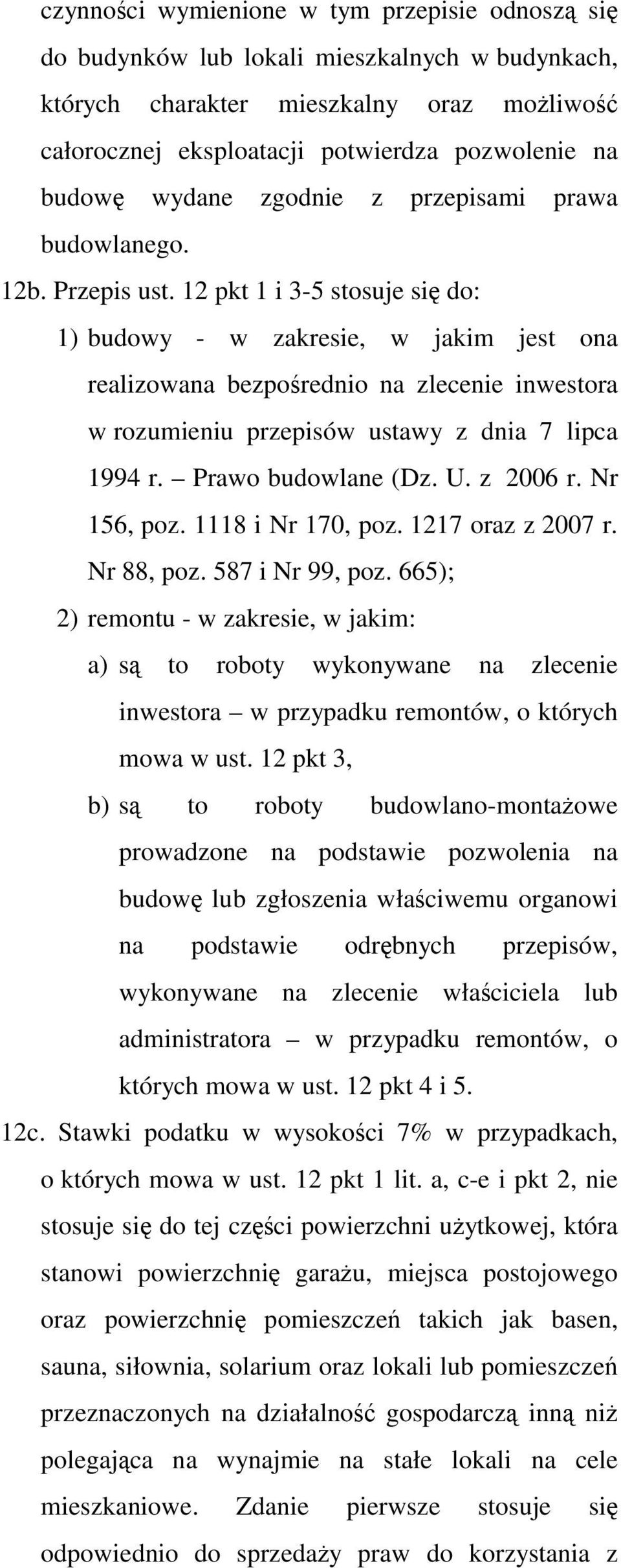 12 pkt 1 i 3-5 stosuje się do: 1) budowy - w zakresie, w jakim jest ona realizowana bezpośrednio na zlecenie inwestora w rozumieniu przepisów ustawy z dnia 7 lipca 1994 r. Prawo budowlane (Dz. U.