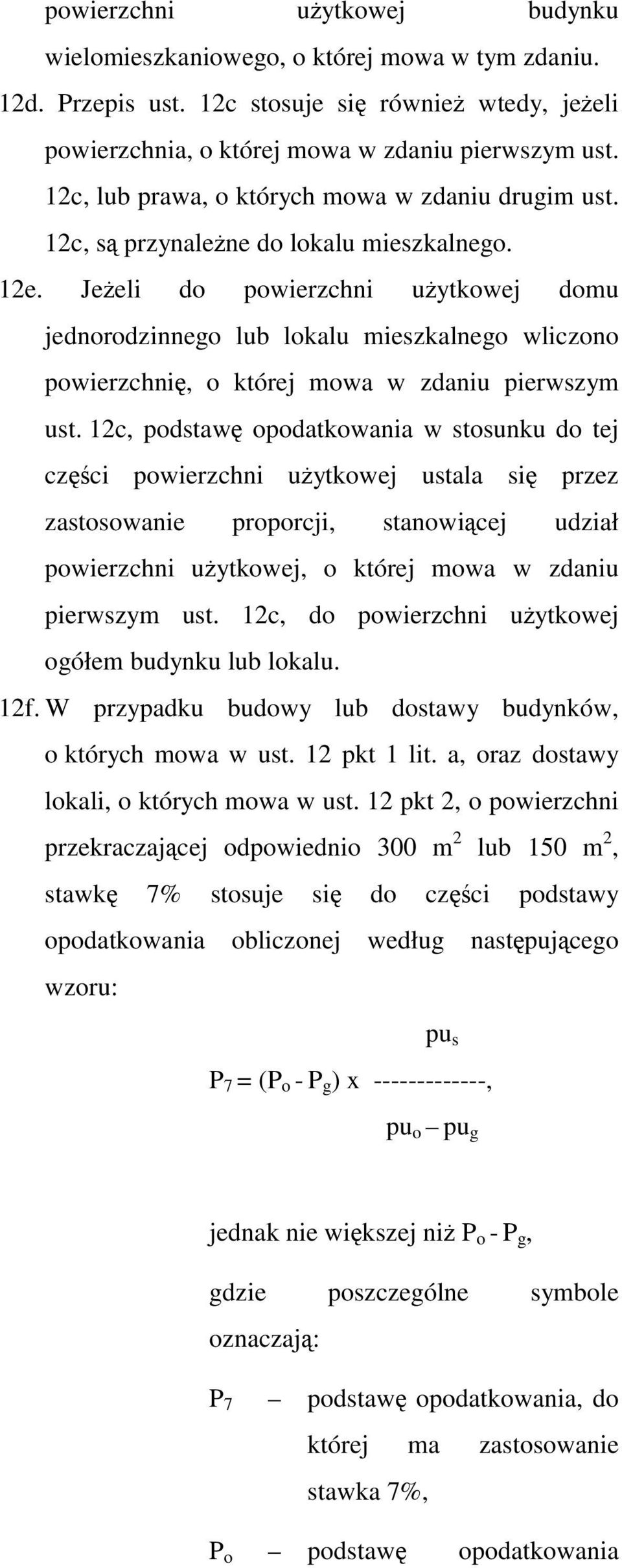 Jeżeli do powierzchni użytkowej domu jednorodzinnego lub lokalu mieszkalnego wliczono powierzchnię, o której mowa w zdaniu pierwszym ust.