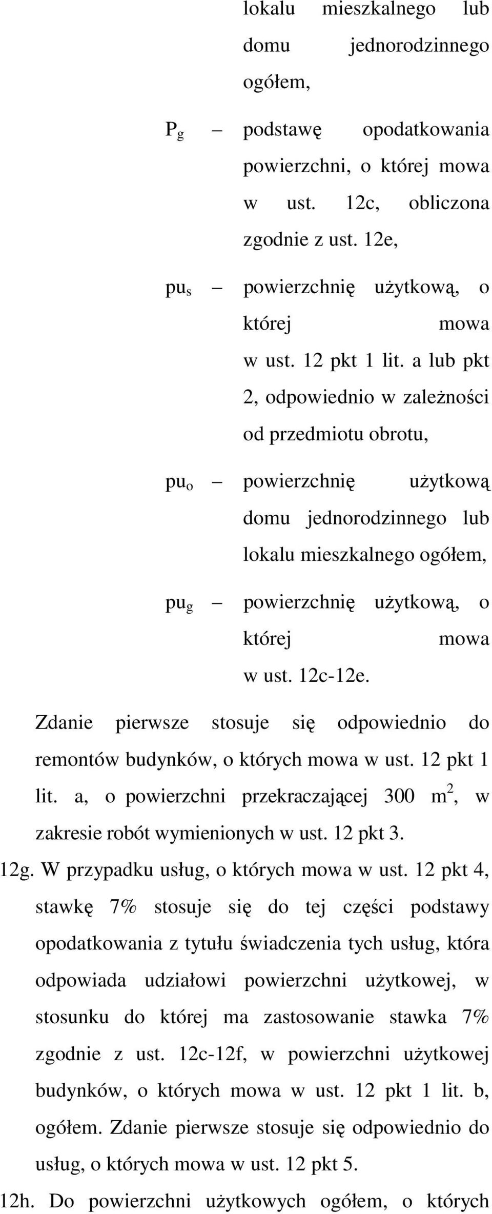 a lub pkt 2, odpowiednio w zależności od przedmiotu obrotu, pu o powierzchnię użytkową domu jednorodzinnego lub lokalu mieszkalnego ogółem, pu g powierzchnię użytkową, o której mowa w ust. 12c-12e.