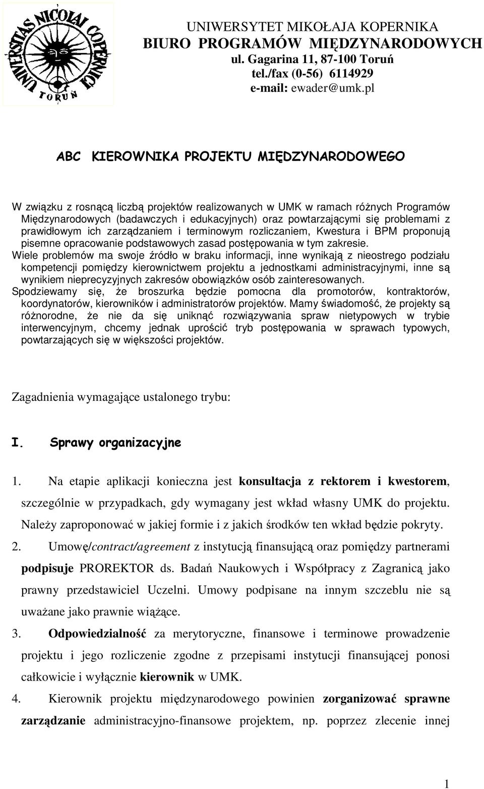 problemami z prawidłowym ich zarządzaniem i terminowym rozliczaniem, Kwestura i BPM proponują pisemne opracowanie podstawowych zasad postępowania w tym zakresie.
