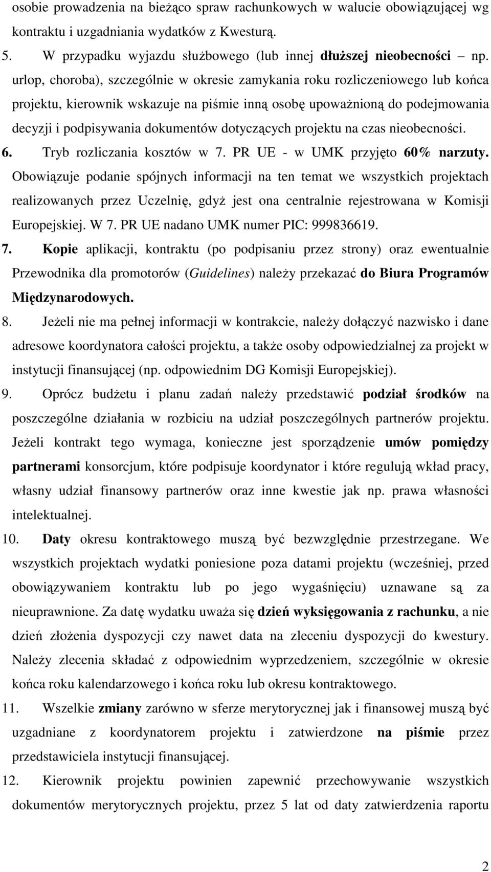 dotyczących projektu na czas nieobecności. 6. Tryb rozliczania kosztów w 7. PR UE - w UMK przyjęto 60% narzuty.