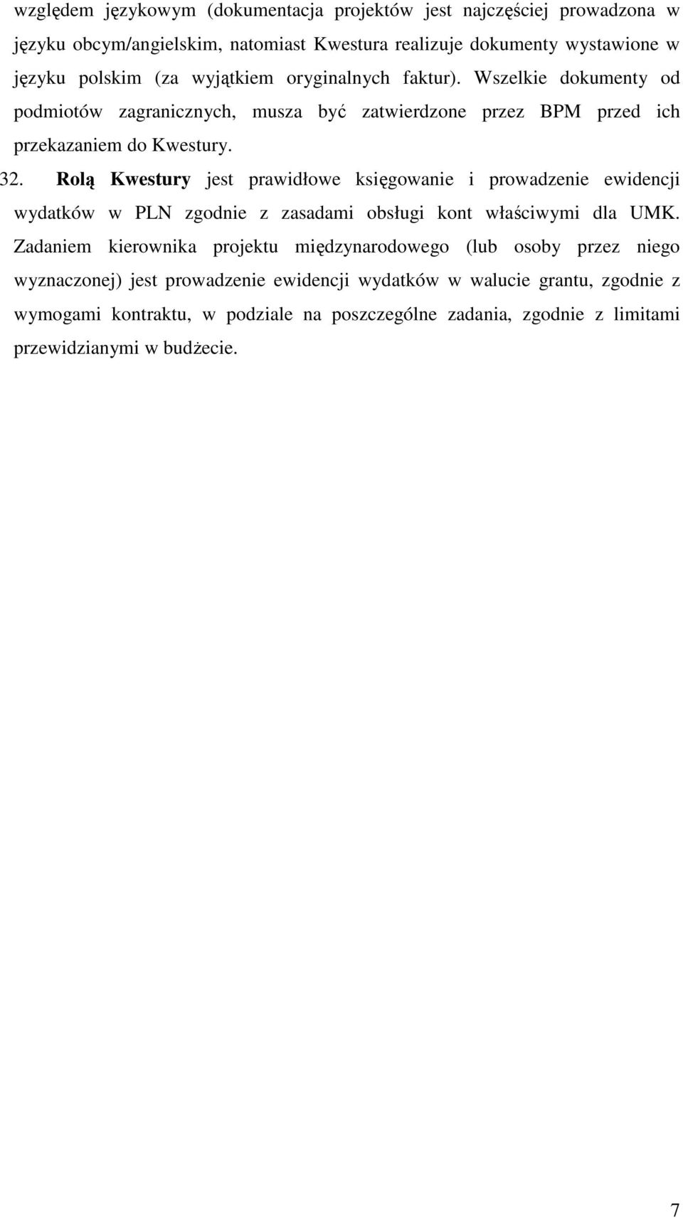 Rolą Kwestury jest prawidłowe księgowanie i prowadzenie ewidencji wydatków w PLN zgodnie z zasadami obsługi kont właściwymi dla UMK.