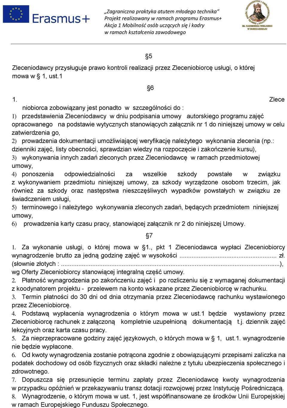 załącznik nr 1 do niniejszej umowy w celu zatwierdzenia go, 2) prowadzenia dokumentacji umożliwiającej weryfikację należytego wykonania zlecenia (np.