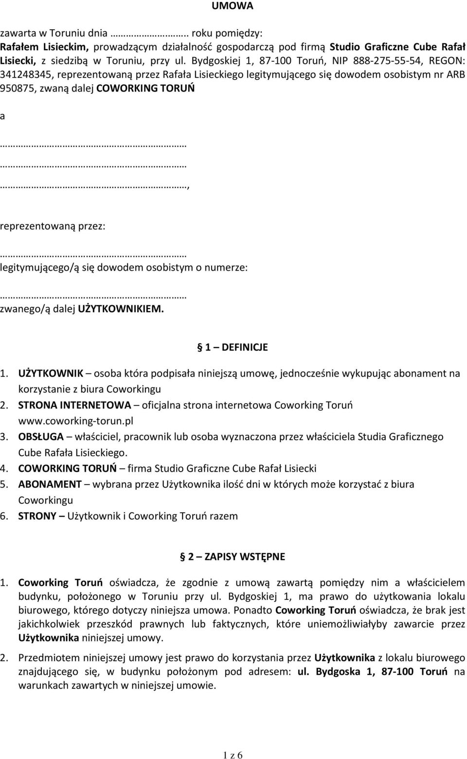 reprezentowaną przez: legitymującego/ą się dowodem osobistym o numerze: zwanego/ą dalej UŻYTKOWNIKIEM. 1 DEFINICJE 1.