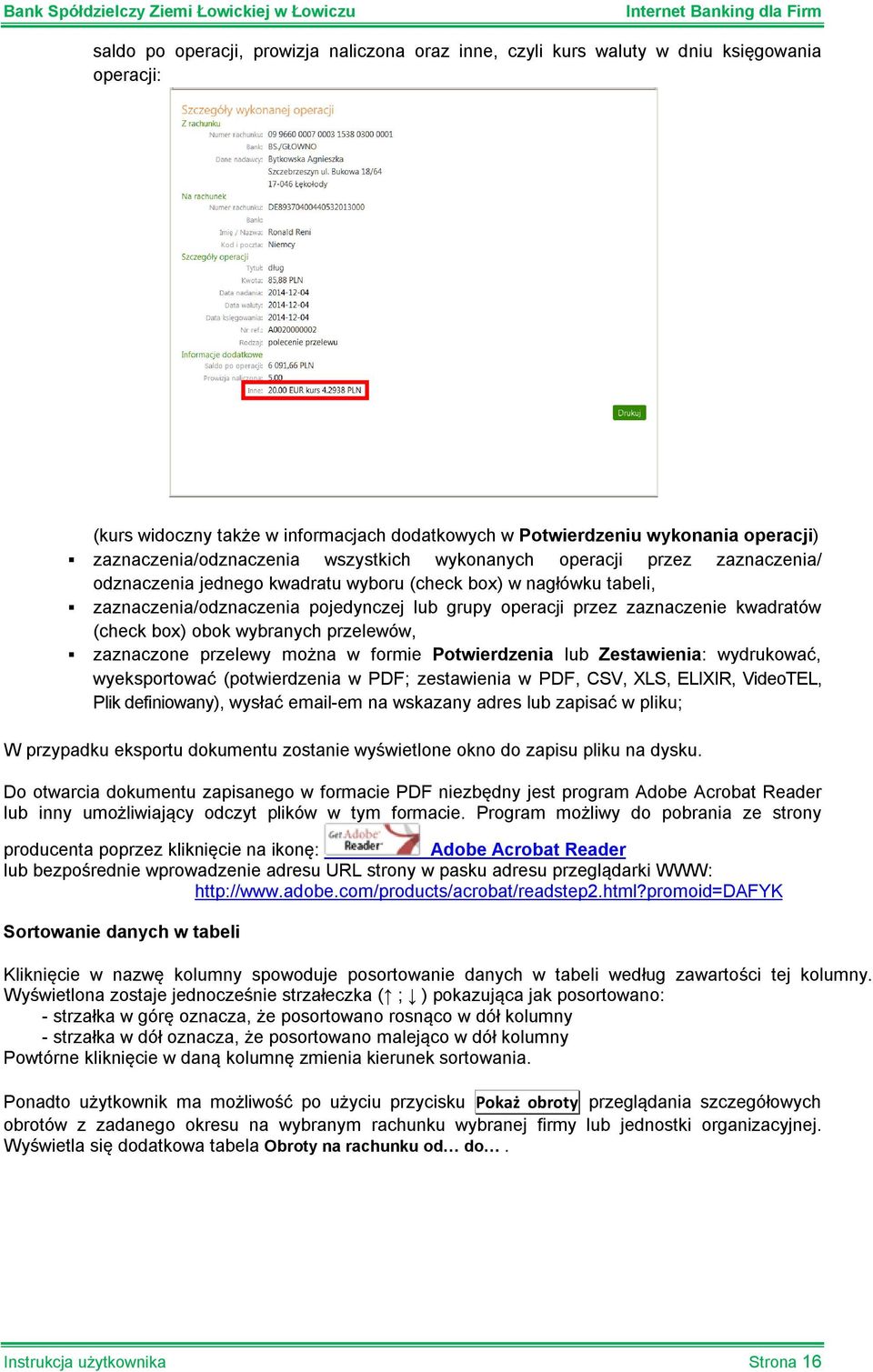 przez zaznaczenie kwadratów (check box) obok wybranych przelewów, zaznaczone przelewy można w formie Potwierdzenia lub Zestawienia: wydrukować, wyeksportować (potwierdzenia w PDF; zestawienia w PDF,