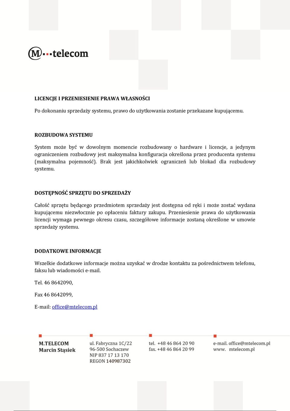 pojemność). Brak jest jakichkolwiek ograniczeń lub blokad dla rozbudowy systemu.