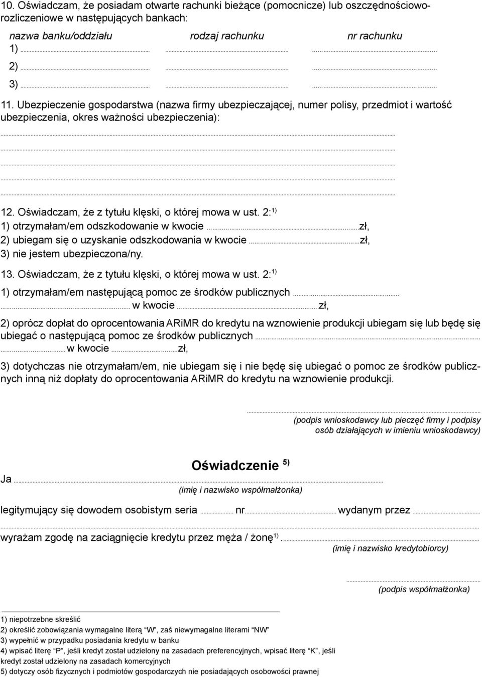 Oświadczam, że z tytułu klęski, o której mowa w ust. 2: 1) 1) otrzymałam/em odszkodowanie w kwocie.....zł, 2) ubiegam się o uzyskanie odszkodowania w kwocie... zł, 3) nie jestem ubezpieczona/ny. 13.