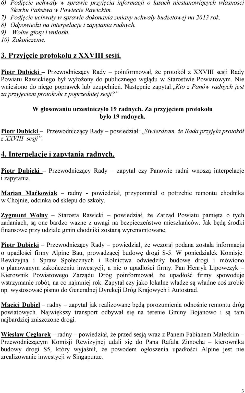 Piotr Dubicki Przewodniczący Rady poinformował, że protokół z XXVIII sesji Rady Powiatu Rawickiego był wyłożony do publicznego wglądu w Starostwie Powiatowym.