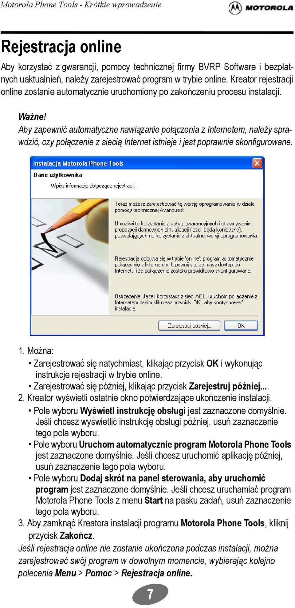 Aby zapewnić automatyczne nawiązanie połączenia z Internetem, należy sprawdzić, czy połączenie z siecią Internet istnieje i jest poprawnie skonfigurowane. 1.