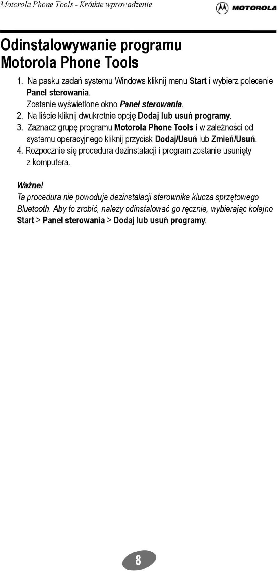 Zaznacz grupę programu Motorola Phone Tools i w zależności od systemu operacyjnego kliknij przycisk Dodaj/Usuń lub Zmień/Usuń. 4.