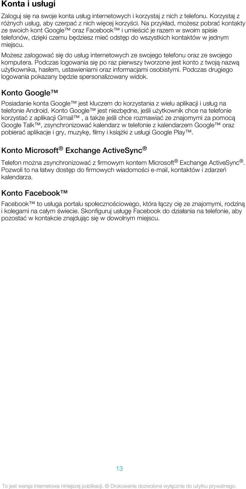 Możesz zalogować się do usług internetowych ze swojego telefonu oraz ze swojego komputera.