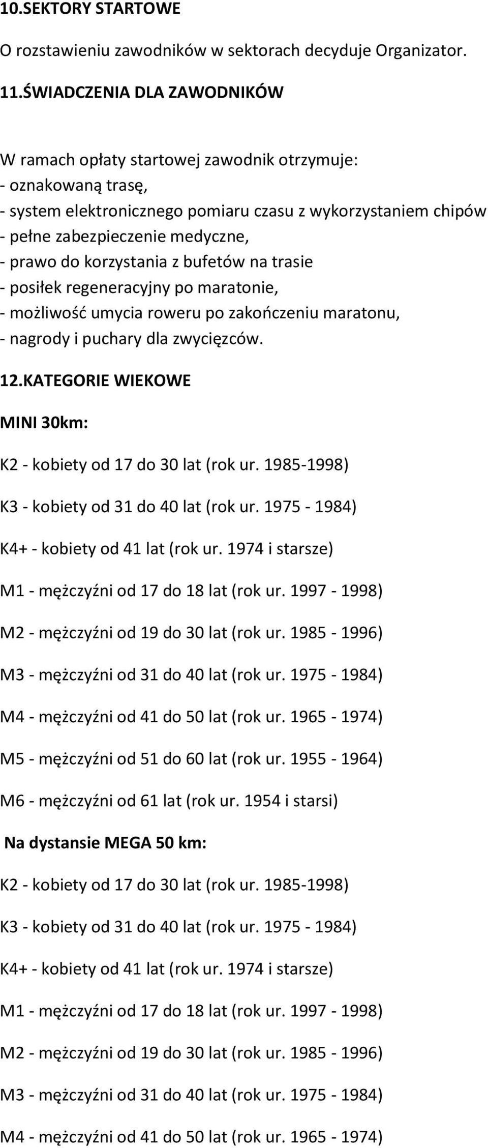 korzystania z bufetów na trasie - posiłek regeneracyjny po maratonie, - możliwośd umycia roweru po zakooczeniu maratonu, - nagrody i puchary dla zwycięzców. 12.