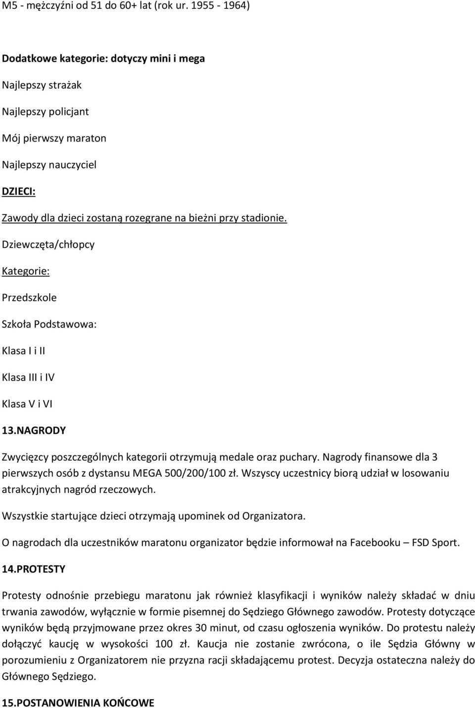 stadionie. Dziewczęta/chłopcy Kategorie: Przedszkole Szkoła Podstawowa: Klasa I i II Klasa III i IV Klasa V i VI 13.NAGRODY Zwycięzcy poszczególnych kategorii otrzymują medale oraz puchary.