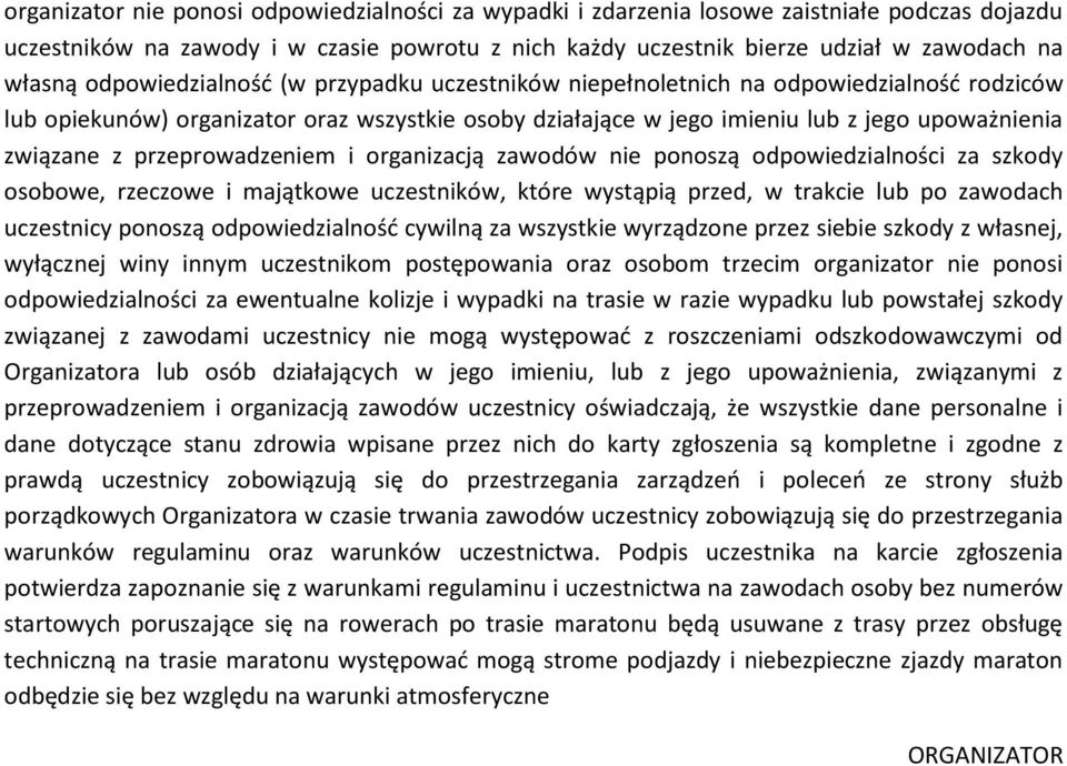 przeprowadzeniem i organizacją zawodów nie ponoszą odpowiedzialności za szkody osobowe, rzeczowe i majątkowe uczestników, które wystąpią przed, w trakcie lub po zawodach uczestnicy ponoszą