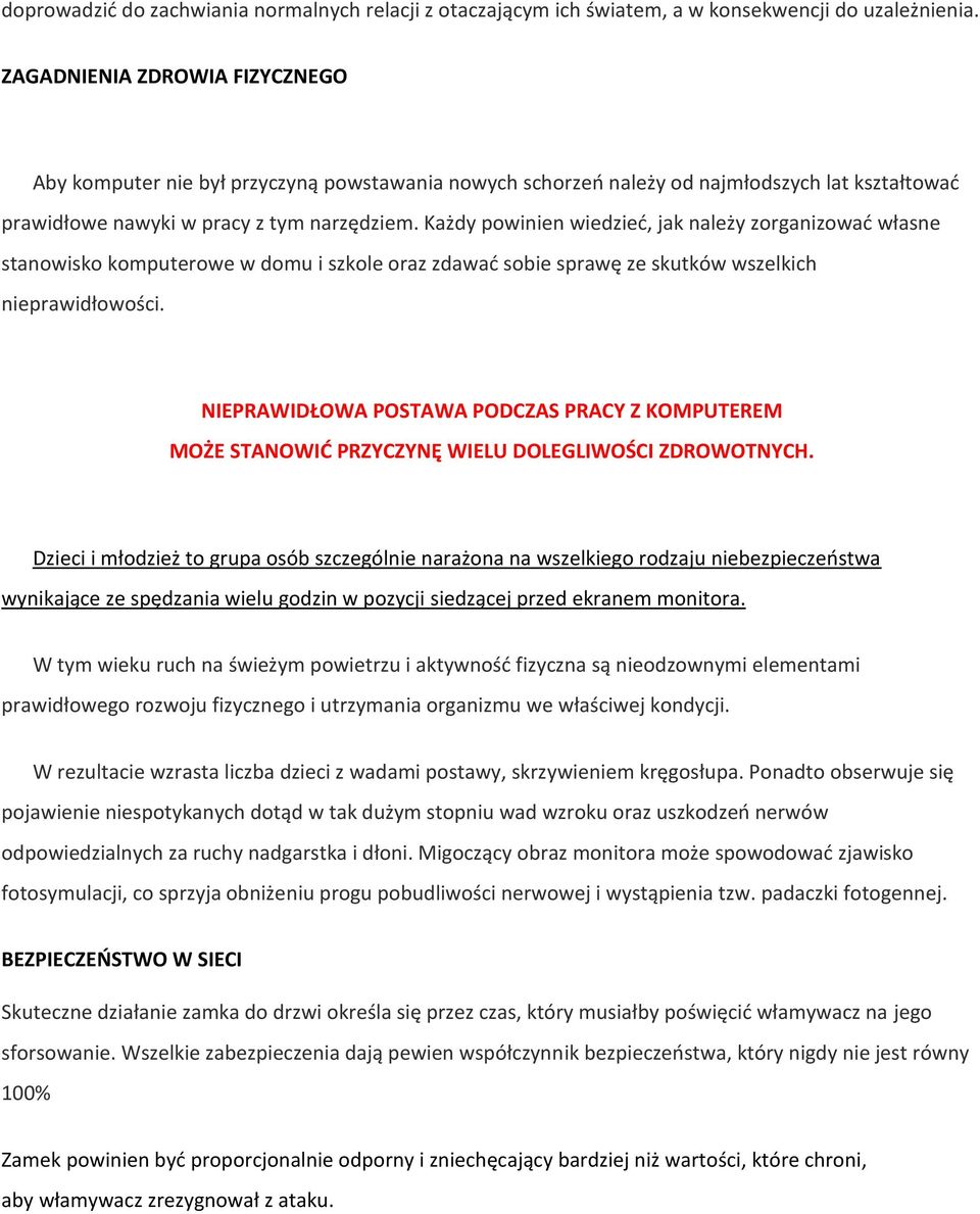 Każdy powinien wiedzied, jak należy zorganizowad własne stanowisko komputerowe w domu i szkole oraz zdawad sobie sprawę ze skutków wszelkich nieprawidłowości.