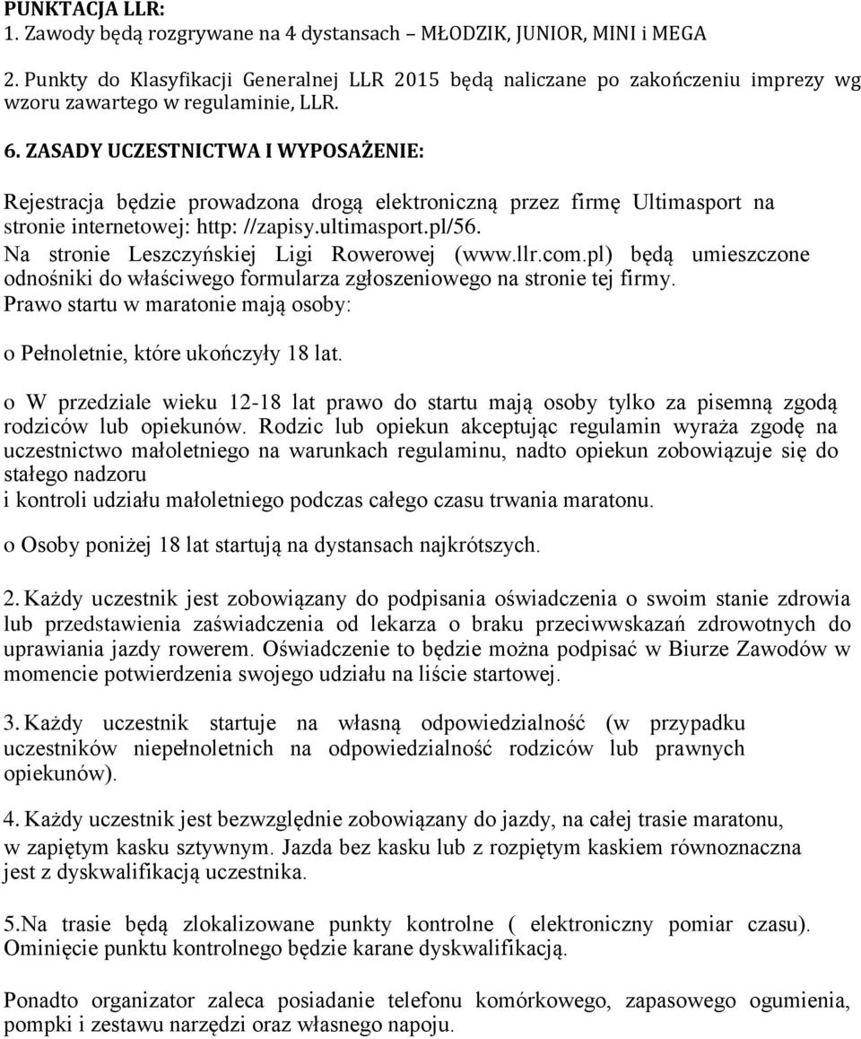 ZASADY UCZESTNICTWA I WYPOSAŻENIE: Rejestracja będzie prowadzona drogą elektroniczną przez firmę Ultimasport na stronie internetowej: http: //zapisy.ultimasport.pl/56.