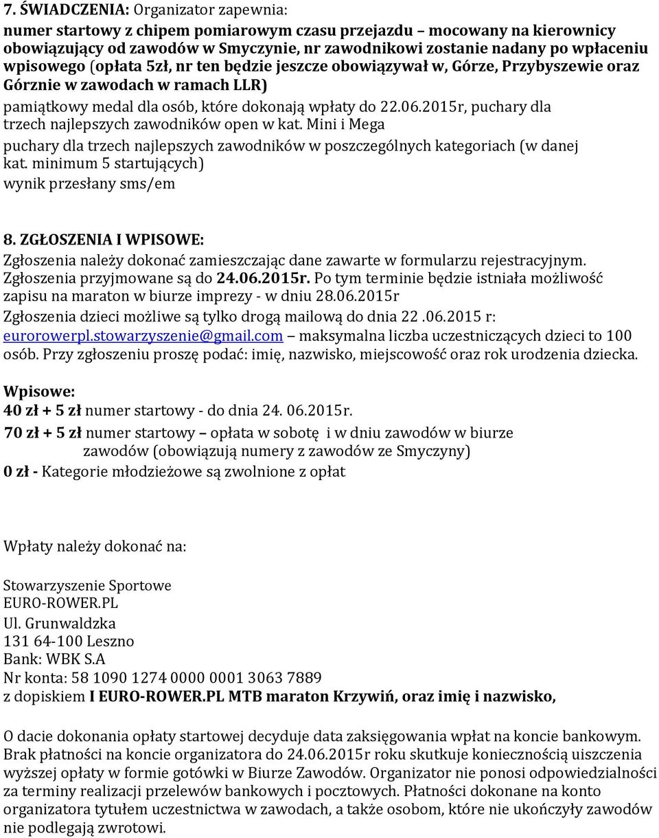 2015r, puchary dla trzech najlepszych zawodników open w kat. Mini i Mega puchary dla trzech najlepszych zawodników w poszczególnych kategoriach (w danej kat.