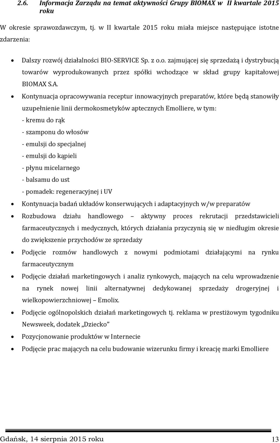 A. Kontynuacja opracowywania receptur innowacyjnych preparatów, które będą stanowiły uzupełnienie linii dermokosmetyków aptecznych Emolliere, w tym: - kremu do rąk - szamponu do włosów - emulsji do