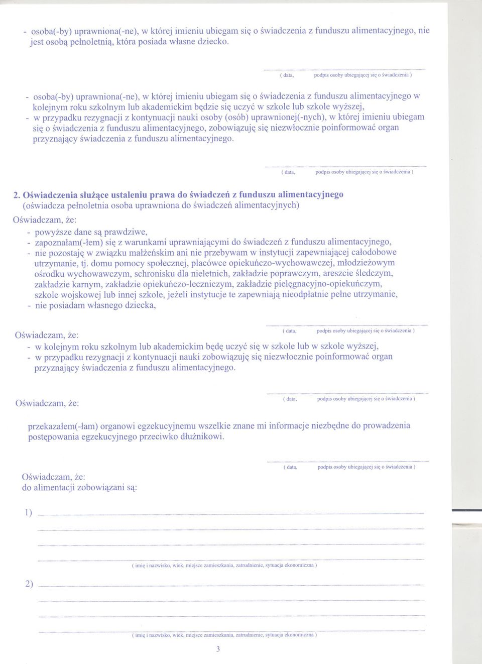 rezygnacji z kontynuacji nauki osoby (osób) uprawnionej(-nych), w której imieniu ubiegam sie o swiadczenia z funduszu alimentacyjnego,zobowiazuje sie niezwlocznie poinformowac organ przyznajacy