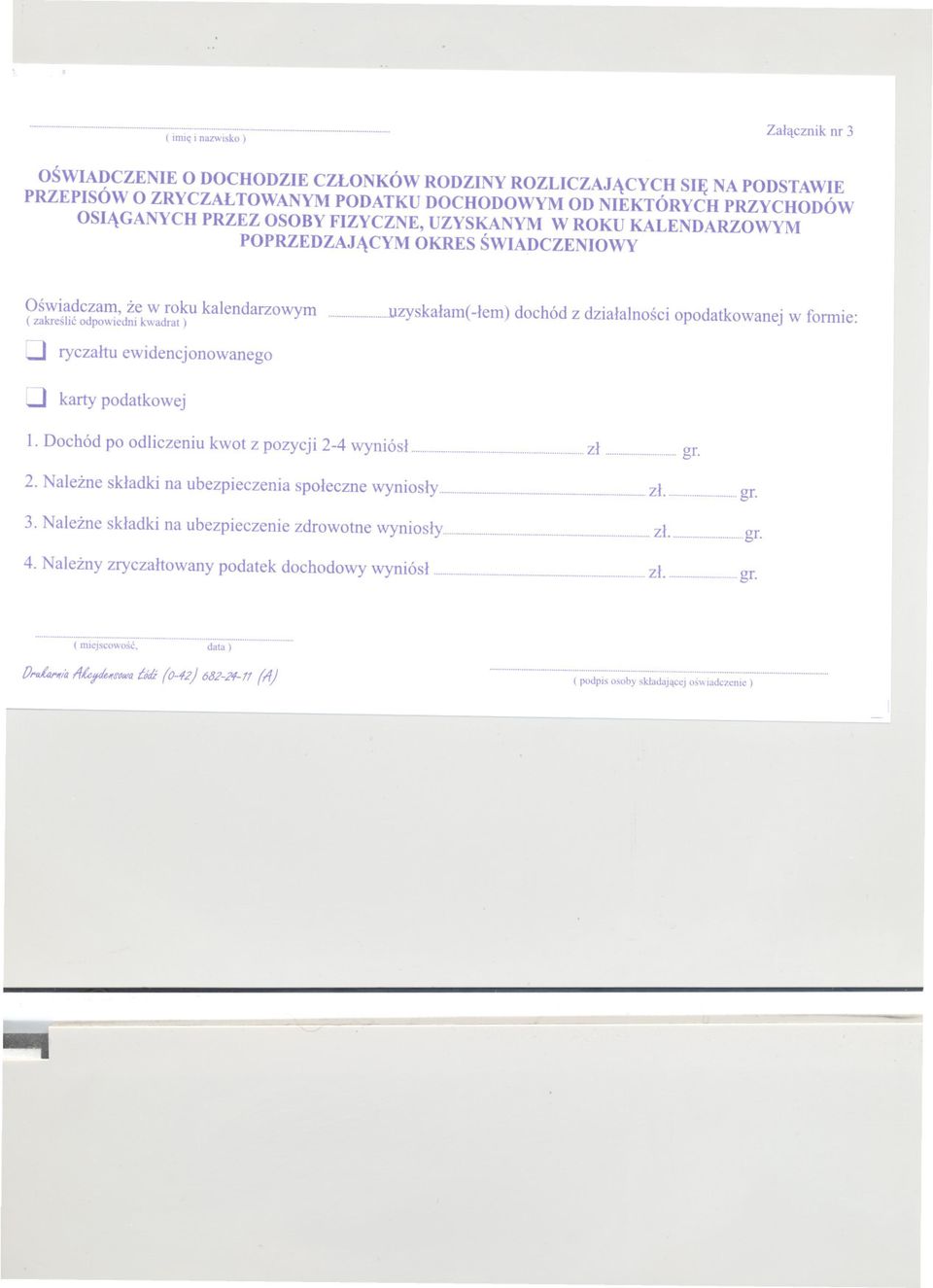 opodatkowanejw formie: :.J ryczaltu ewidencjonowanego..j karty podatkowej 1. Dochód po odliczeniu kwot z pozycji 2-4 wyniósl zl gr. 2. Nalezne skladki na ubezpieczenia spoleczne wyniosly zl. gr. 3.
