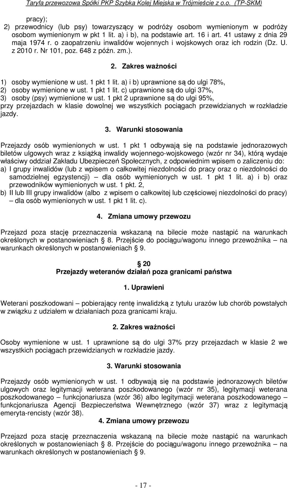 a) i b) uprawnione są do ulgi 78%, 2) osoby wymienione w ust. 1 pkt 1 lit. c) uprawnione są do ulgi 37%, 3) osoby (psy) wymienione w ust.