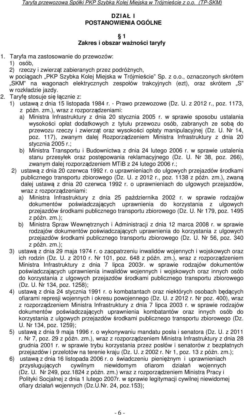 2. Taryfę stosuje się łącznie z: 1) ustawą z dnia 15 listopada 1984 r. - Prawo przewozowe (Dz. U. z 2012 r., poz. 1173, z późn. zm.