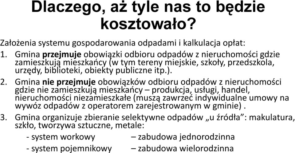 Gmina nie przejmuje obowiązków odbioru odpadów z nieruchomości gdzie nie zamieszkują mieszkańcy produkcja, usługi, handel, nieruchomości niezamieszkałe (muszą zawrzeć indywidualne