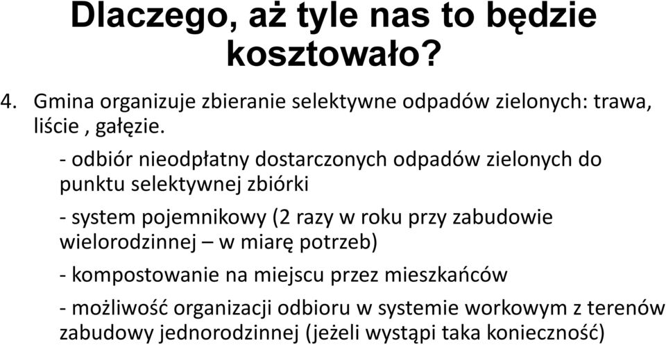 - odbiór nieodpłatny dostarczonych odpadów zielonych do punktu selektywnej zbiórki - system pojemnikowy (2 razy w