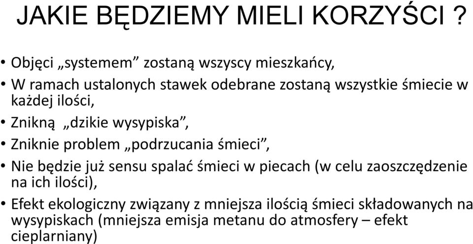 każdej ilości, Znikną dzikie wysypiska, Zniknie problem podrzucania śmieci, Nie będzie już sensu spalać