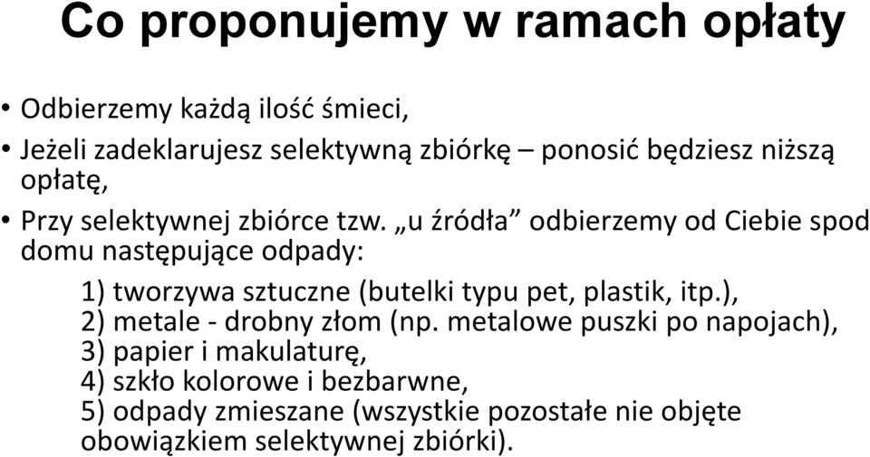 u źródła odbierzemy od Ciebie spod domu następujące odpady: 1) tworzywa sztuczne (butelki typu pet, plastik, itp.