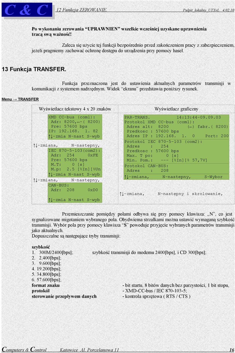 Menu TRANSFER Funkcja przeznaczona jest do ustawienia aktualnych parametrów transmisji w komunikacji z systemem nadrzędnym. Widok ekranu przedstawia poniższy rysunek.