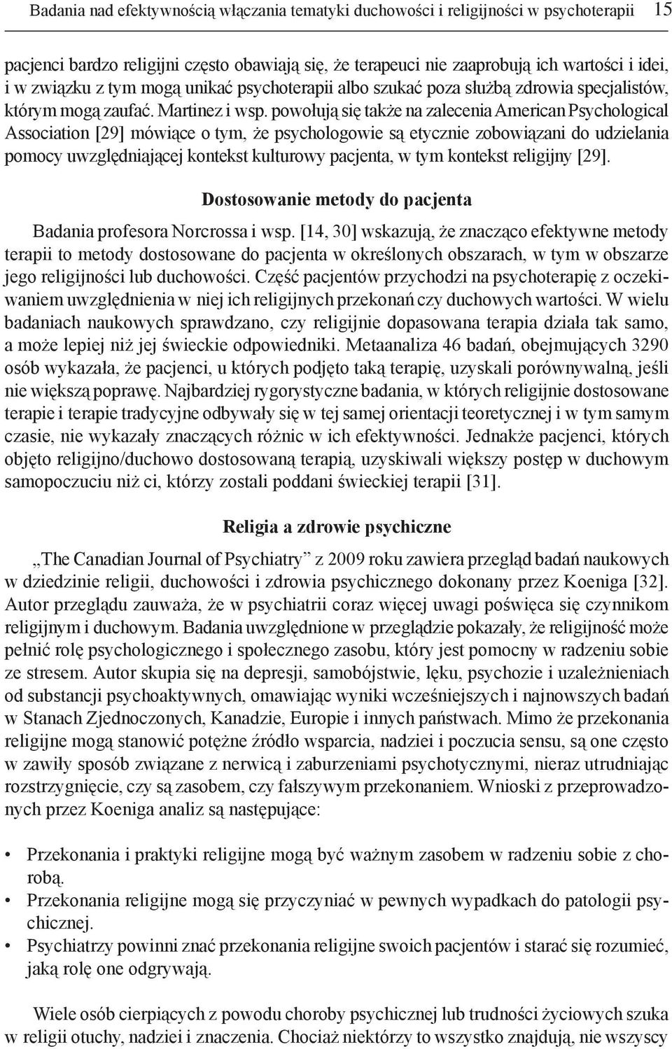 powołują się także na zalecenia American Psychological Association [29] mówiące o tym, że psychologowie są etycznie zobowiązani do udzielania pomocy uwzględniającej kontekst kulturowy pacjenta, w tym